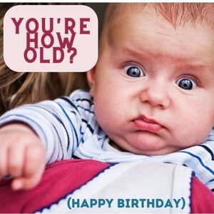 You're how old funny baby birthday ecard.